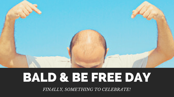 Be Bald & Be Free Day!